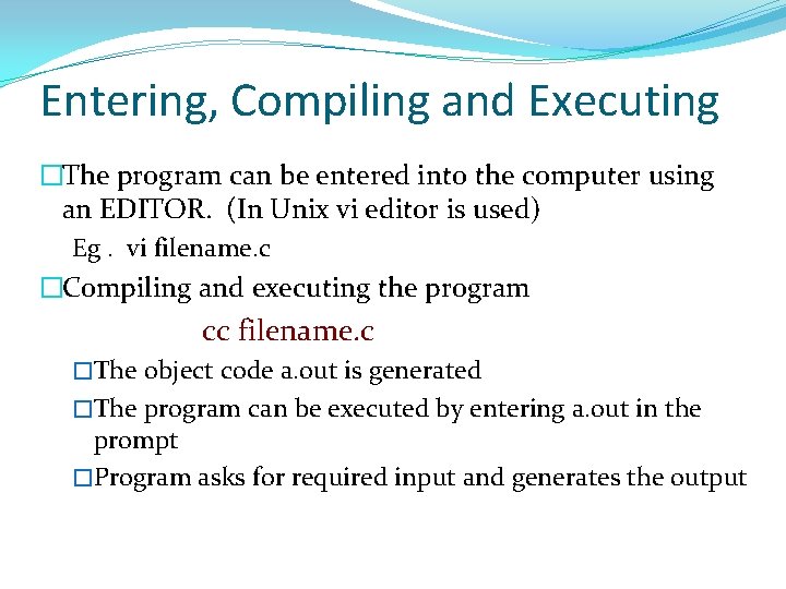 Entering, Compiling and Executing �The program can be entered into the computer using an