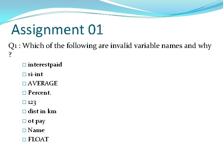 Assignment 01 Q 1 : Which of the following are invalid variable names and