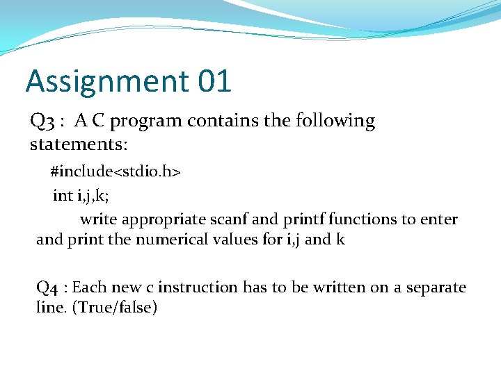 Assignment 01 Q 3 : A C program contains the following statements: #include<stdio. h>