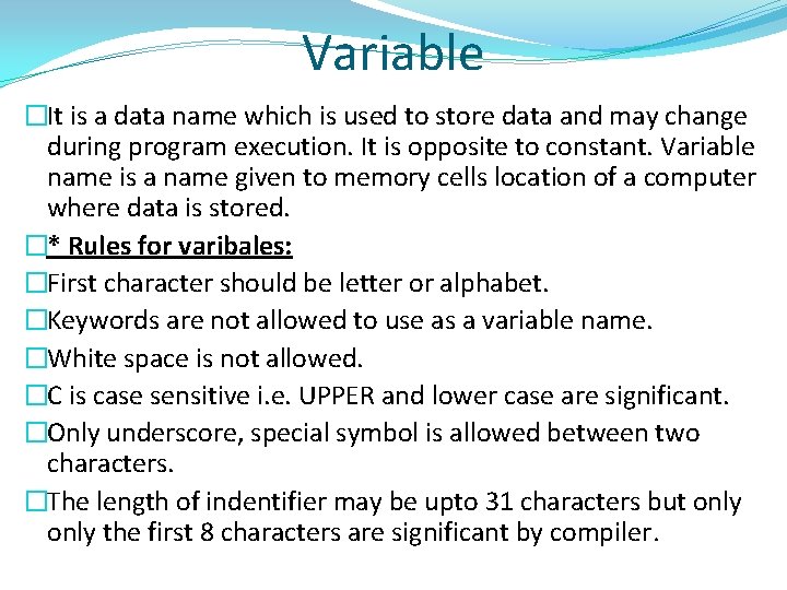 Variable �It is a data name which is used to store data and may
