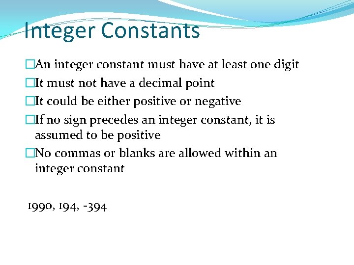 Integer Constants �An integer constant must have at least one digit �It must not