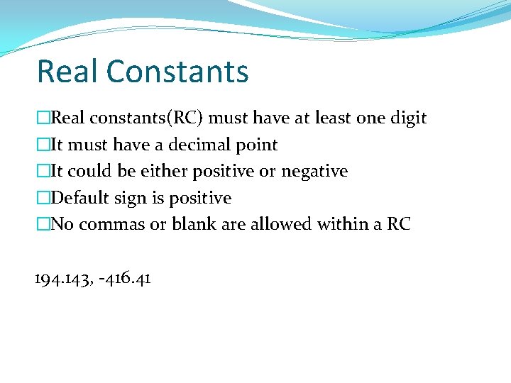 Real Constants �Real constants(RC) must have at least one digit �It must have a