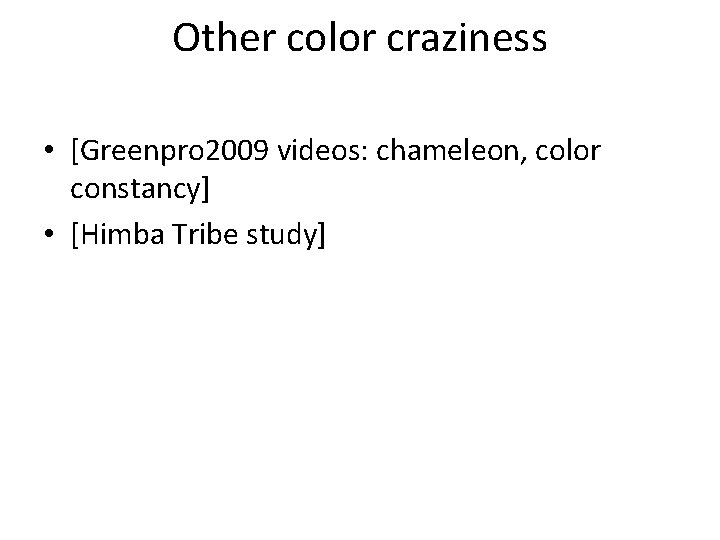 Other color craziness • [Greenpro 2009 videos: chameleon, color constancy] • [Himba Tribe study]