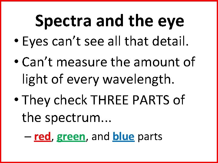 Spectra and the eye • Eyes can’t see all that detail. • Can’t measure