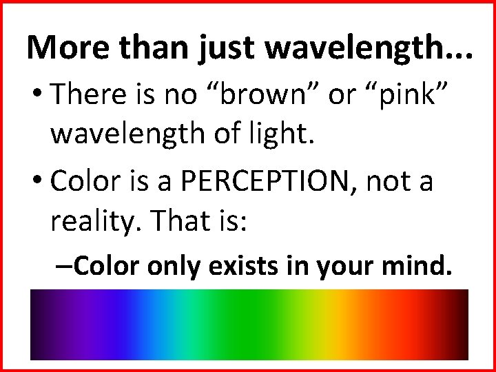 More than just wavelength. . . • There is no “brown” or “pink” wavelength