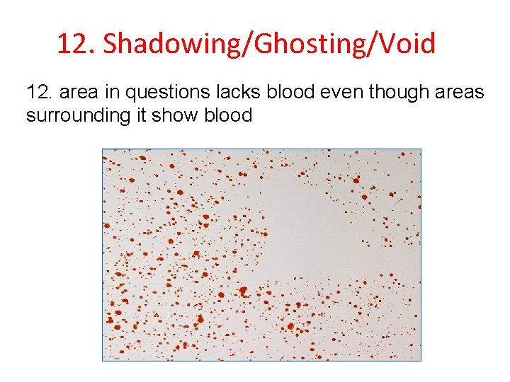 12. Shadowing/Ghosting/Void 12. area in questions lacks blood even though areas surrounding it show