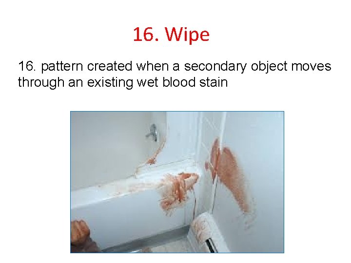 16. Wipe 16. pattern created when a secondary object moves through an existing wet