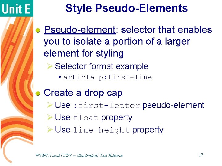 Style Pseudo-Elements Pseudo-element: selector that enables you to isolate a portion of a larger Style Pseudo-Elements Pseudo-element: selector that enables you to isolate a portion of a larger