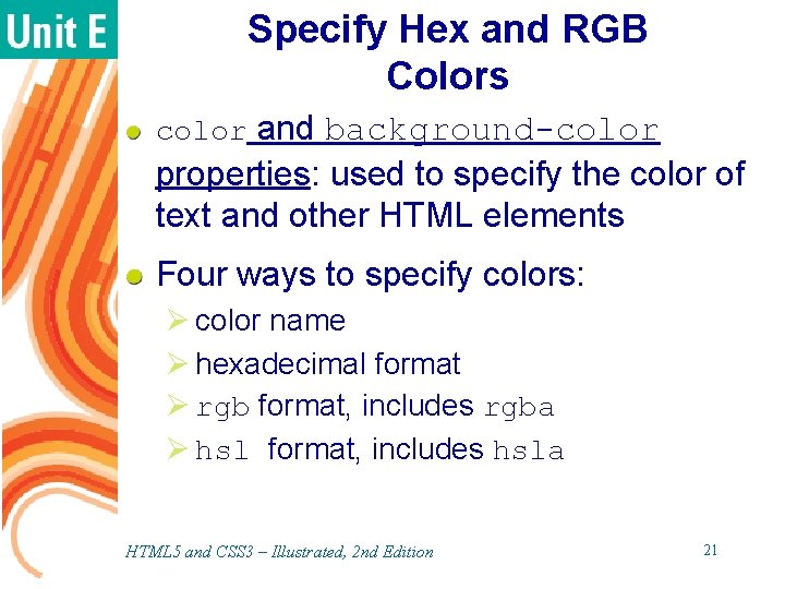 Specify Hex and RGB Colors color and background-color properties: used to specify the color Specify Hex and RGB Colors color and background-color properties: used to specify the color
