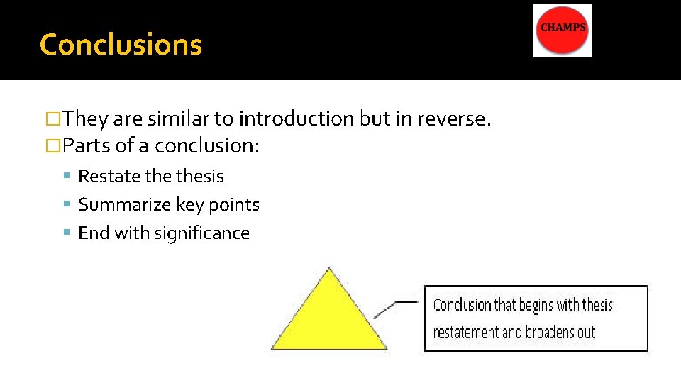 Conclusions �They are similar to introduction but in reverse. �Parts of a conclusion: Restate