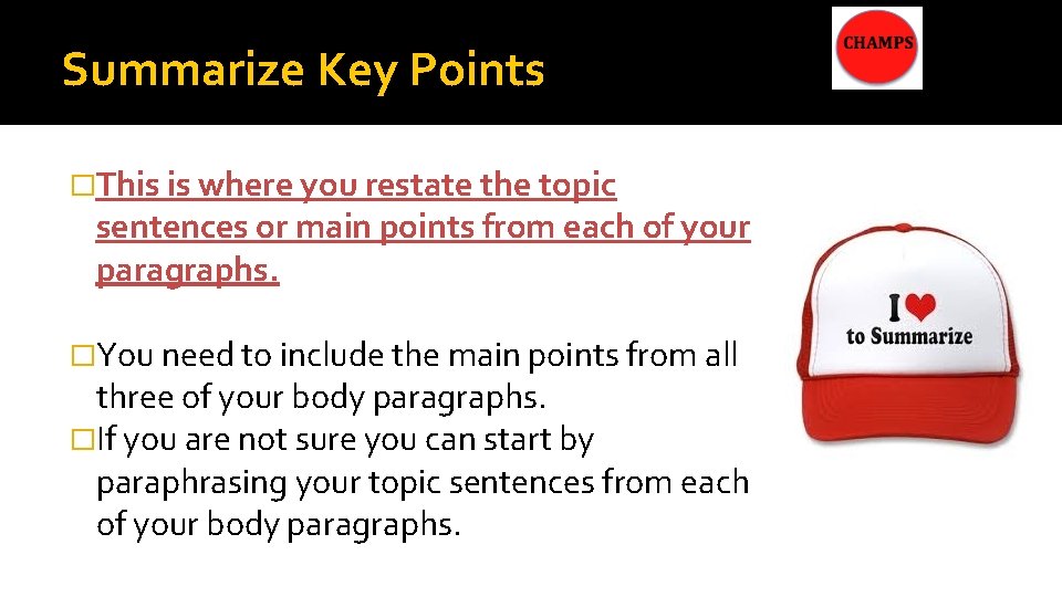 Summarize Key Points �This is where you restate the topic sentences or main points