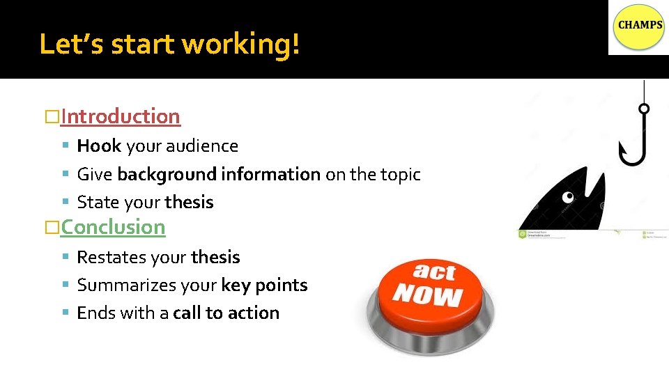 Let’s start working! �Introduction Hook your audience Give background information on the topic State