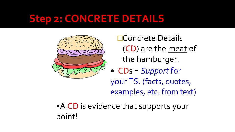 Step 2: CONCRETE DETAILS �Concrete Details (CD) are the meat of the hamburger. •