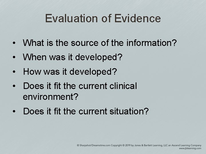 Evaluation of Evidence • What is the source of the information? • When was