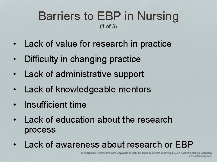 Barriers to EBP in Nursing (1 of 3) • Lack of value for research