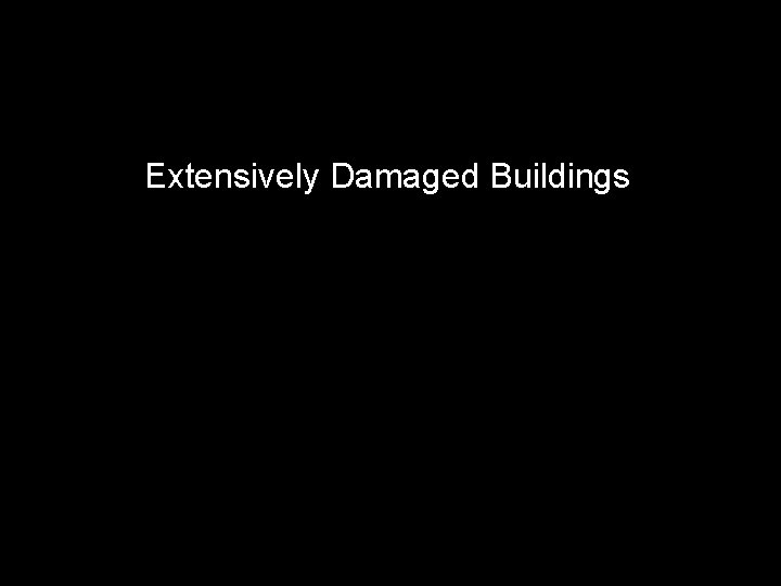 Extensively Damaged Buildings 