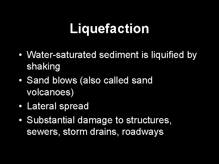 Liquefaction • Water-saturated sediment is liquified by shaking • Sand blows (also called sand