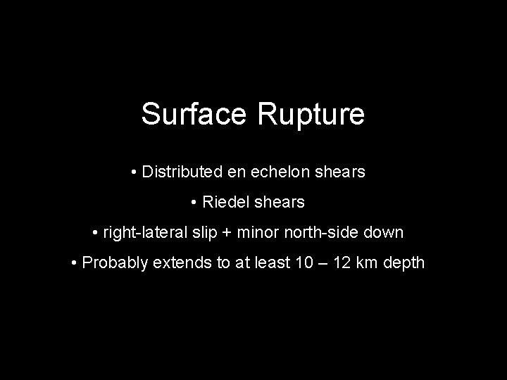 Surface Rupture • Distributed en echelon shears • Riedel shears • right-lateral slip +