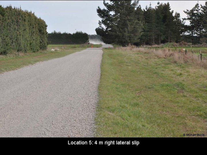 © Michael Bunds Location 5: 4 m right lateral slip 