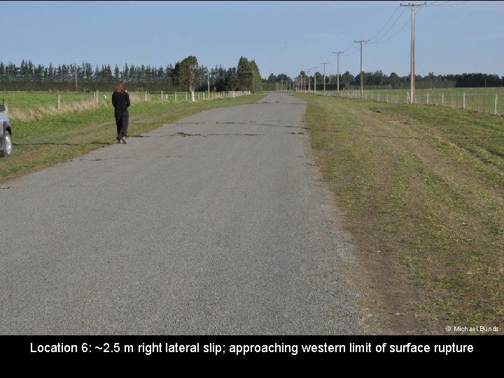 © Michael Bunds Location 6: ~2. 5 m right lateral slip; approaching western limit