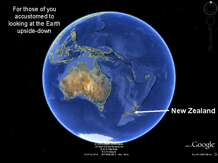 For those of you accustomed to looking at the Earth upside-down New Zealand 