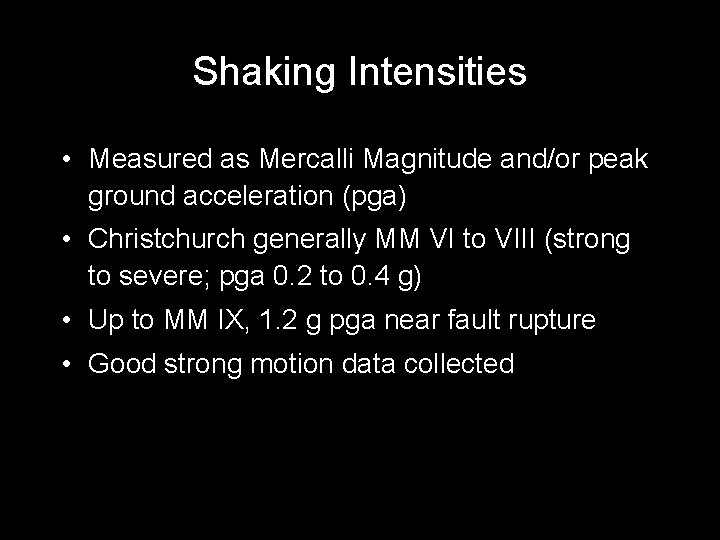 Shaking Intensities • Measured as Mercalli Magnitude and/or peak ground acceleration (pga) • Christchurch