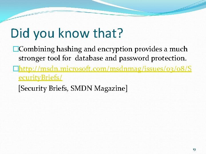 Did you know that? �Combining hashing and encryption provides a much stronger tool for