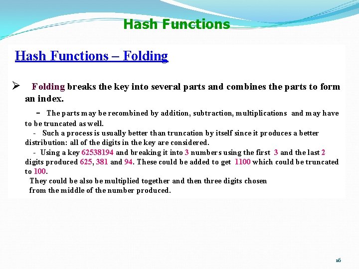 Hash Functions – Folding Ø Folding breaks the key into several parts and combines