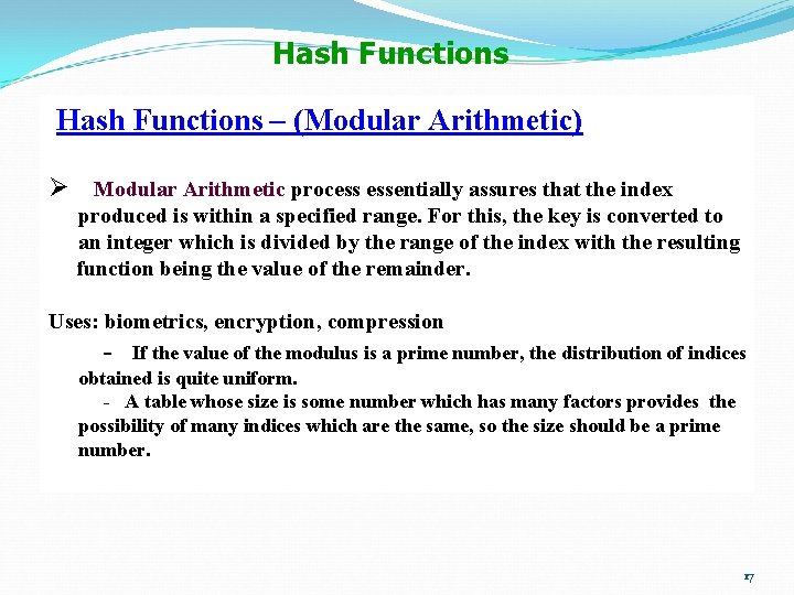 Hash Functions – (Modular Arithmetic) Ø Modular Arithmetic process essentially assures that the index