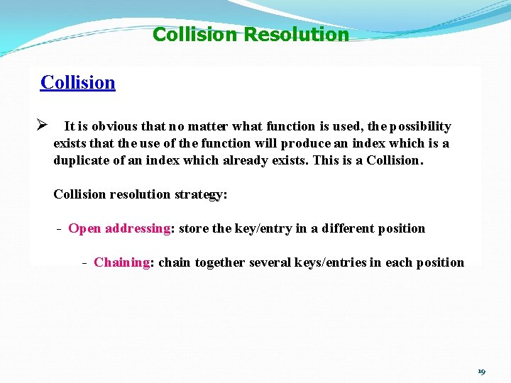 Collision Resolution Collision Ø It is obvious that no matter what function is used,