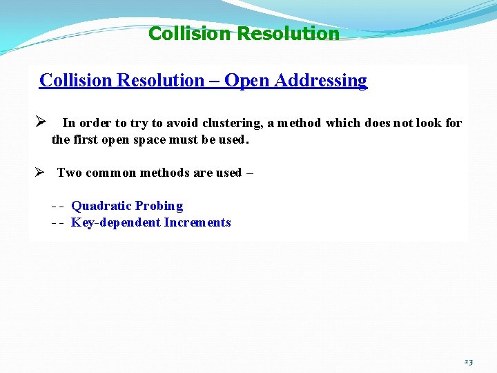 Collision Resolution – Open Addressing Ø In order to try to avoid clustering, a