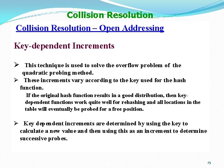 Collision Resolution – Open Addressing Key-dependent Increments Ø This technique is used to solve