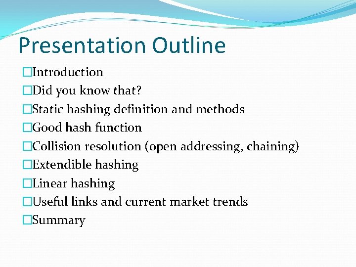 Presentation Outline �Introduction �Did you know that? �Static hashing definition and methods �Good hash
