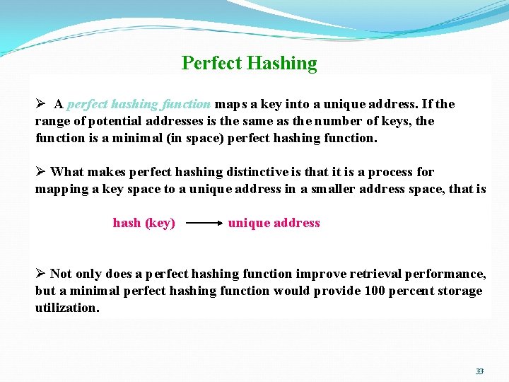 Perfect Hashing Ø A perfect hashing function maps a key into a unique address.