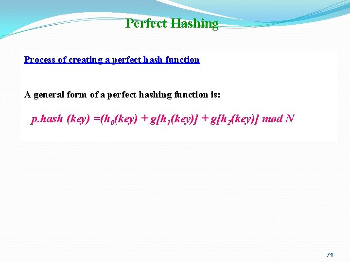 Perfect Hashing Process of creating a perfect hash function A general form of a