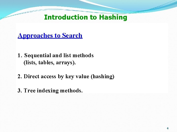 Introduction to Hashing Approaches to Search 1. Sequential and list methods (lists, tables, arrays).