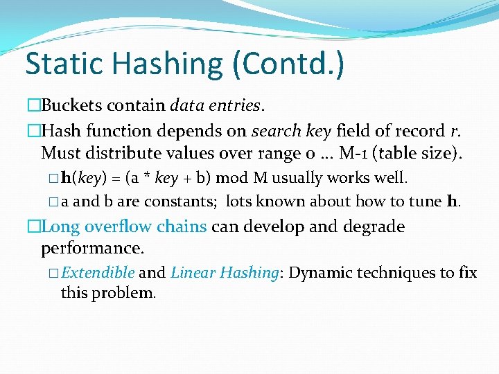 Static Hashing (Contd. ) �Buckets contain data entries. �Hash function depends on search key