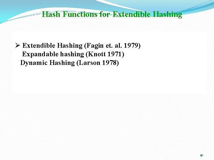 Hash Functions for Extendible Hashing Ø Extendible Hashing (Fagin et. al. 1979) Expandable hashing