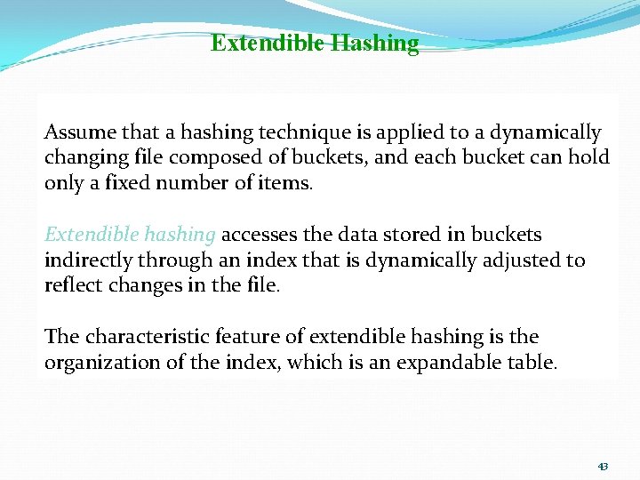 Extendible Hashing Assume that a hashing technique is applied to a dynamically changing file