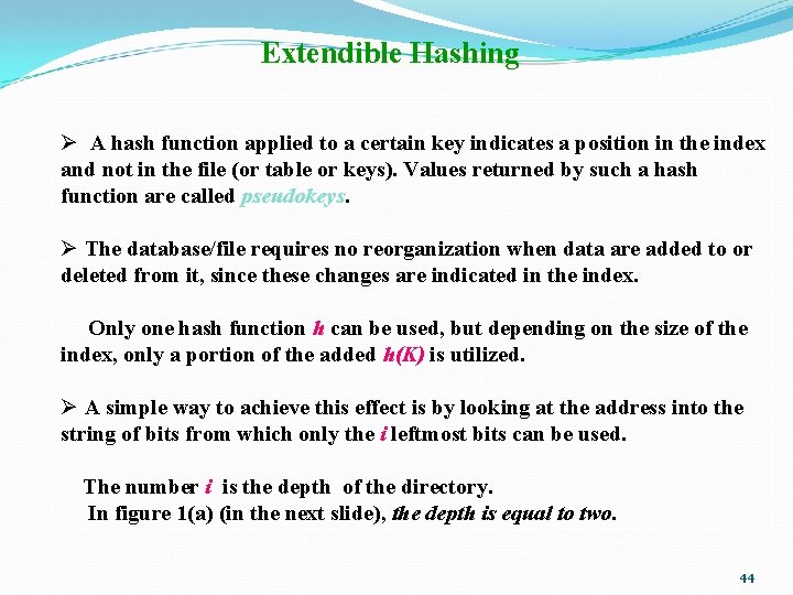 Extendible Hashing Ø A hash function applied to a certain key indicates a position