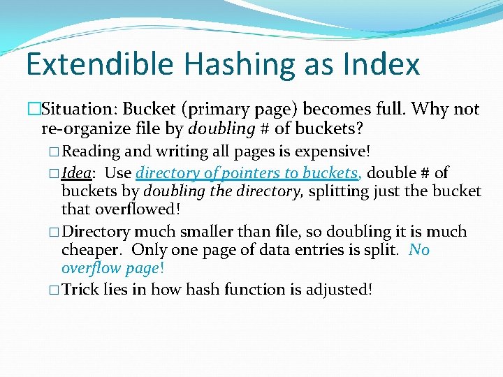 Extendible Hashing as Index �Situation: Bucket (primary page) becomes full. Why not re-organize file