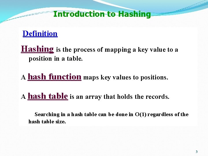 Introduction to Hashing Definition Hashing is the process of mapping a key value to