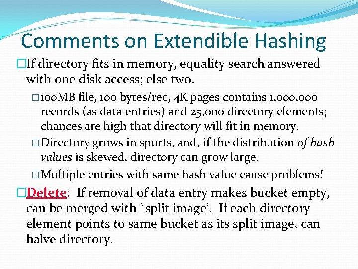 Comments on Extendible Hashing �If directory fits in memory, equality search answered with one