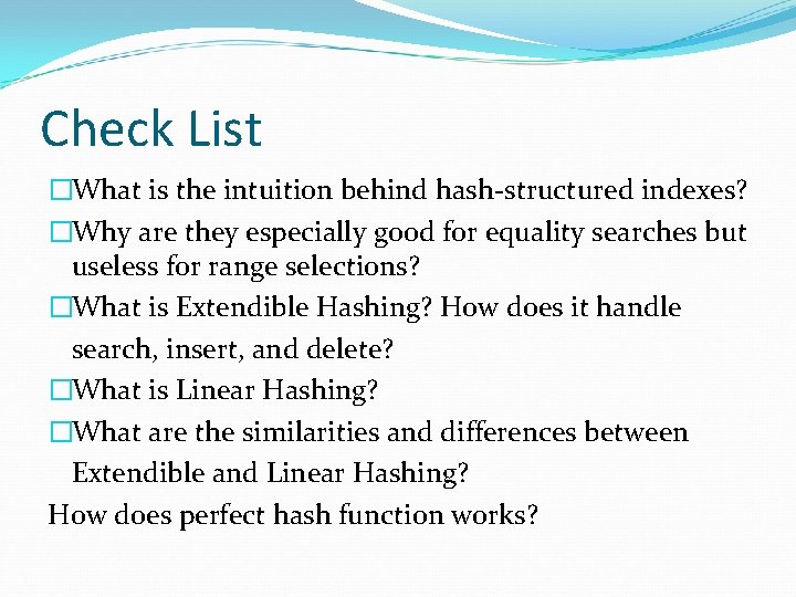 Check List �What is the intuition behind hash-structured indexes? �Why are they especially good