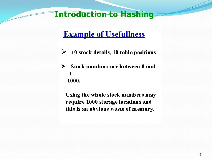 Introduction to Hashing Example of Usefullness Ø 10 stock details, 10 table positions Ø