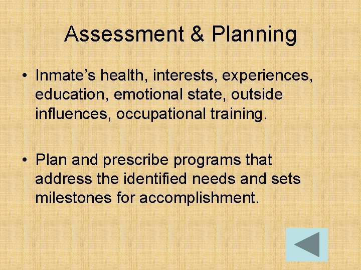 Assessment & Planning • Inmate’s health, interests, experiences, education, emotional state, outside influences, occupational