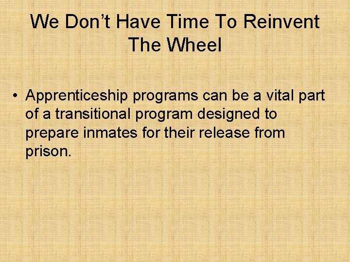 We Don’t Have Time To Reinvent The Wheel • Apprenticeship programs can be a