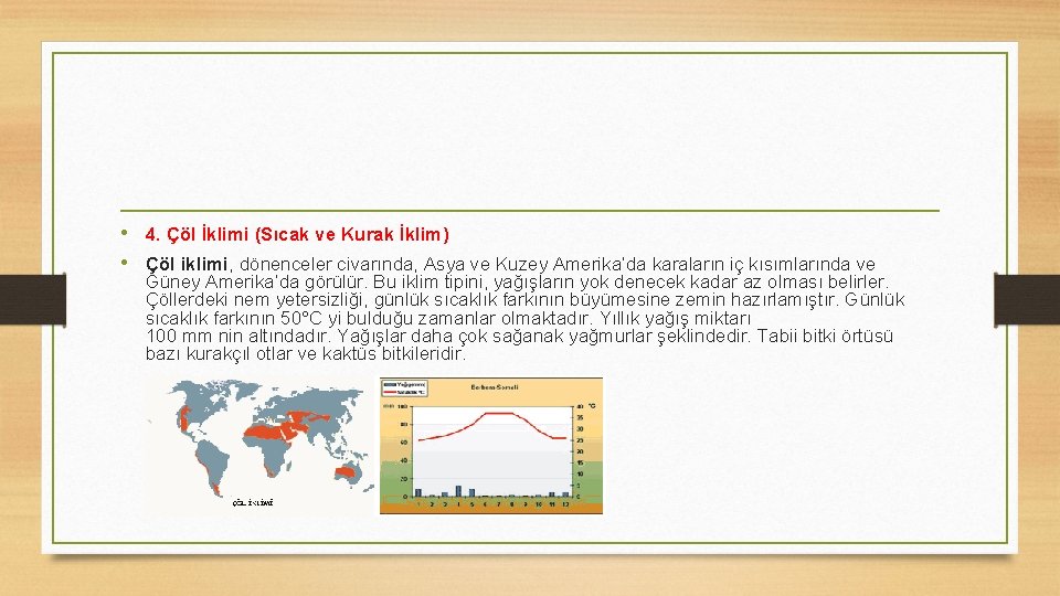  • 4. Çöl İklimi (Sıcak ve Kurak İklim) • Çöl iklimi, dönenceler civarında,