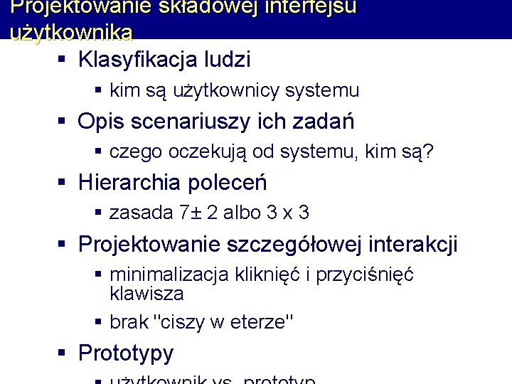 Projektowanie składowej interfejsu użytkownika § Klasyfikacja ludzi § kim są użytkownicy systemu § Opis