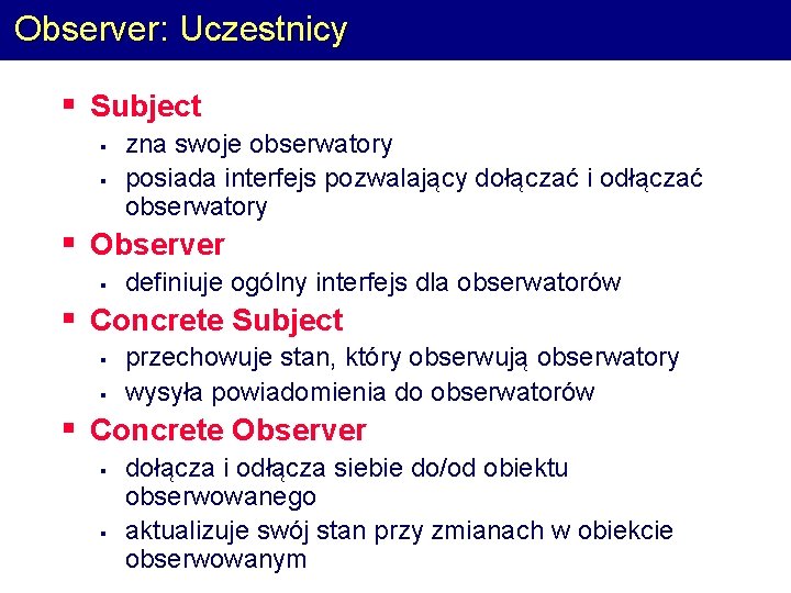 Observer: Uczestnicy § Subject § § zna swoje obserwatory posiada interfejs pozwalający dołączać i
